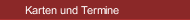 Karten und Termine